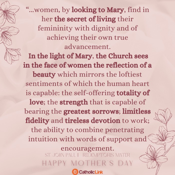 Feminine Dignity Pope Saint John Paul II wrote about the beauty and femininity of women found in the model of the Blessed Virgin Mary.